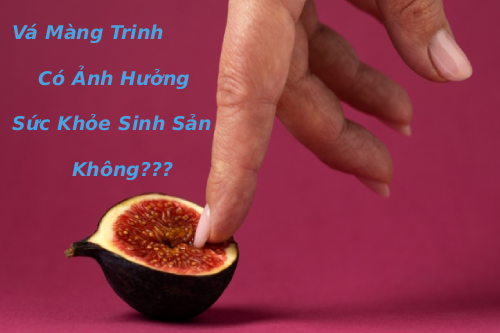 Vá Màng Trinh Có Ảnh Hưởng Sức Khỏe Sinh Sản Không?